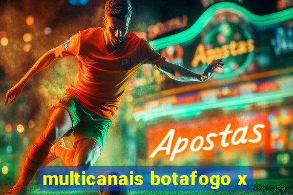 multicanais botafogo x